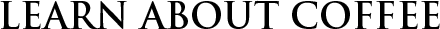 Learn About Fresh Roasted Gourmet Coffee